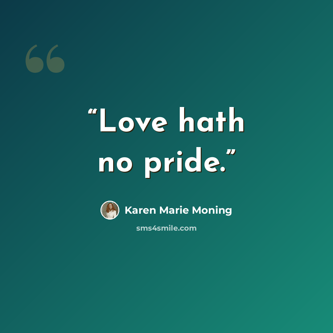 “Love hath no pride.” quote by Karen Marie Moning