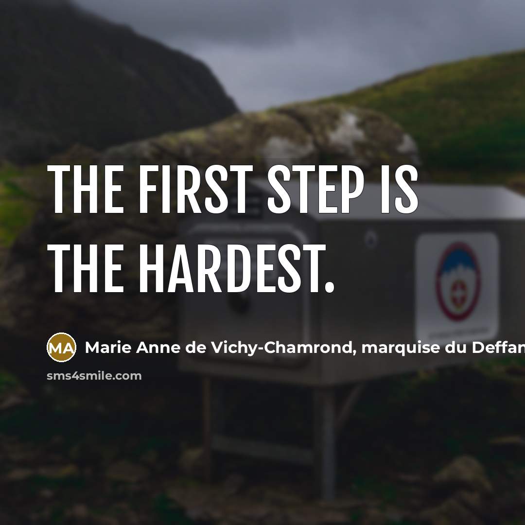 “The first step is the hardest.” quote by Marie Anne de Vichy-Chamrond, marquise du Deffand