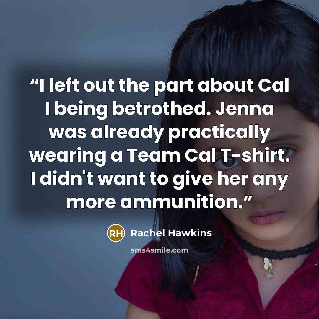 “I left out the part about Cal I being betrothed. Jenna was already practically wearing a Team Cal T-shirt. I didn't want to give her any more ammunition.” quote by Rachel Hawkins