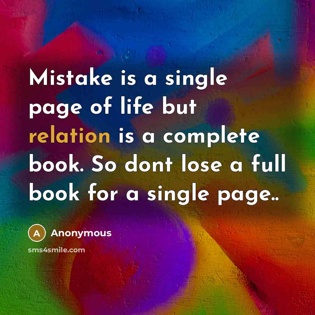 “Mistake is a single page of life but relation is a complete book. So dont lose a full book for a single page..” quote by Anonymous