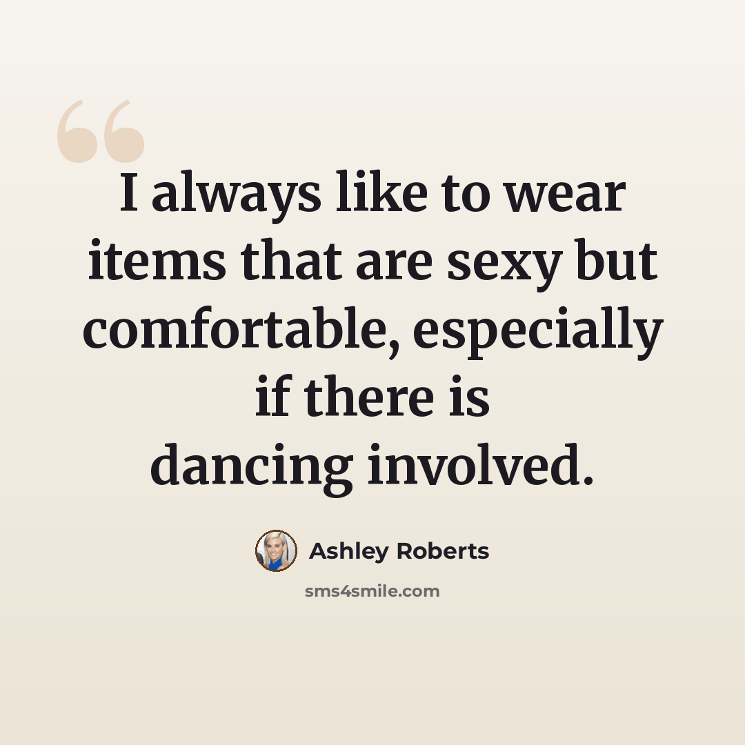 “I always like to wear items that are sexy but comfortable, especially if there is dancing involved.” quote by Ashley Roberts