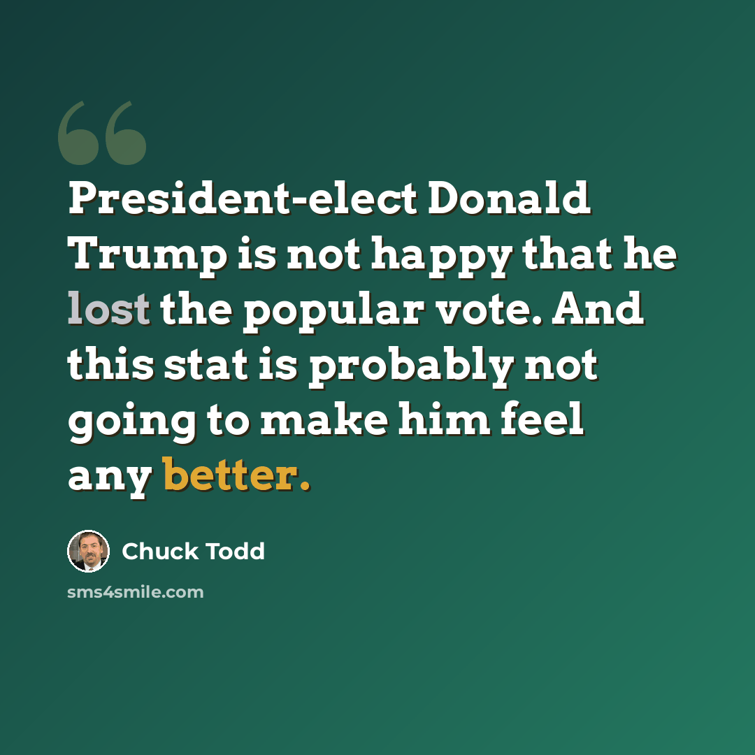 “President-elect Donald Trump is not happy that he lost the popular vote. And this stat is probably not going to make him feel any better.” quote by Chuck Todd