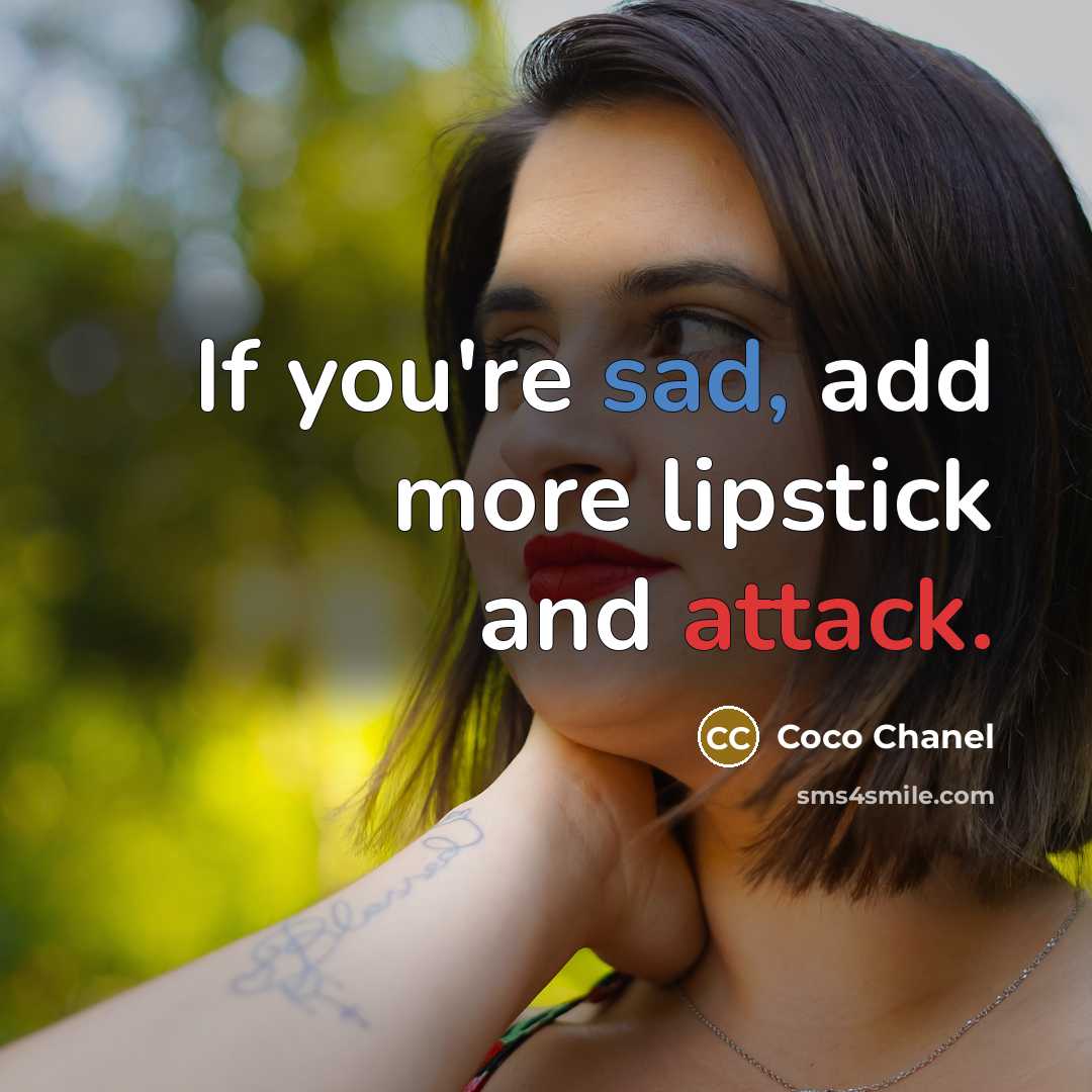 “If you're sad, add more lipstick and attack.” quote by Coco Chanel