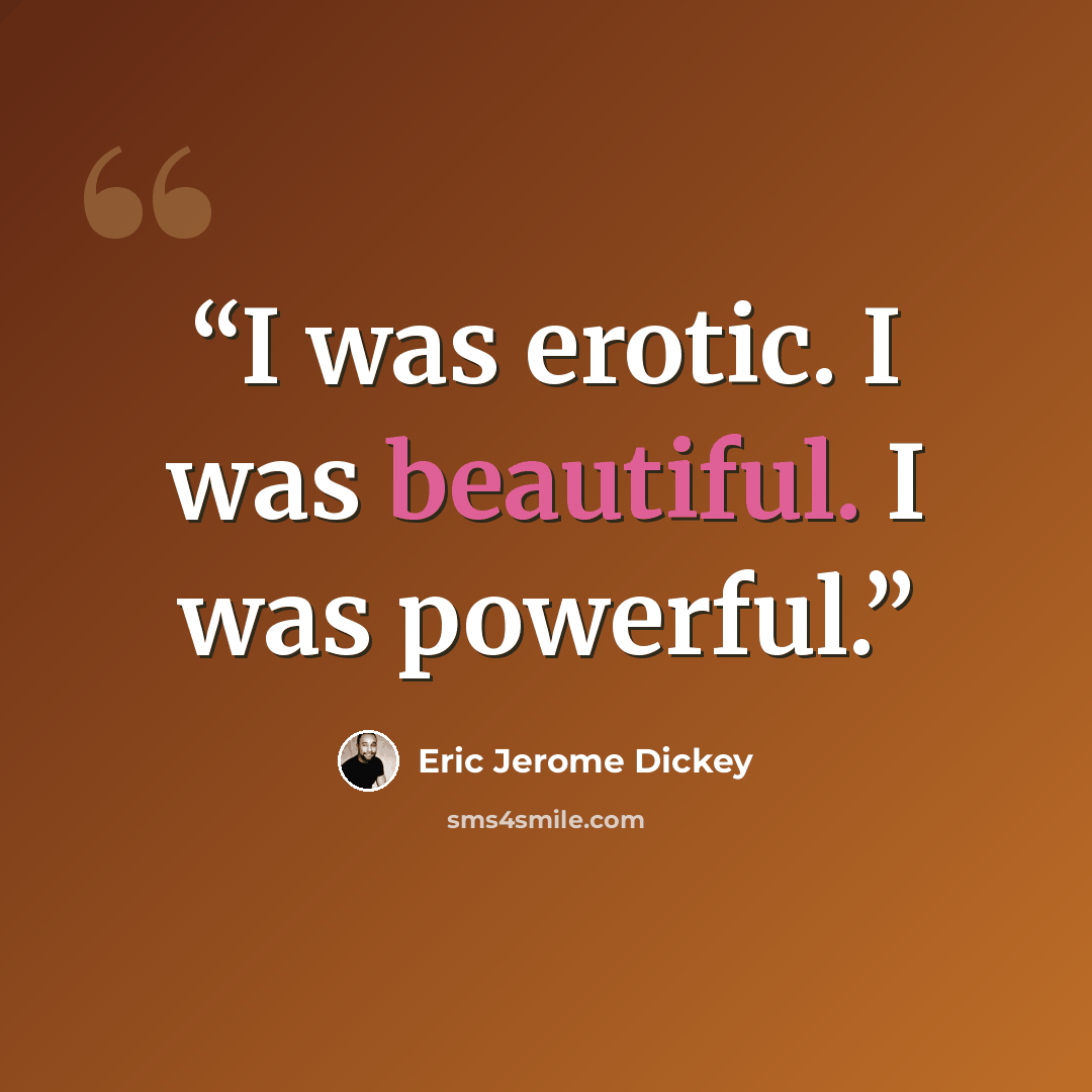 “I was erotic. I was beautiful. I was powerful.” quote by Eric Jerome Dickey