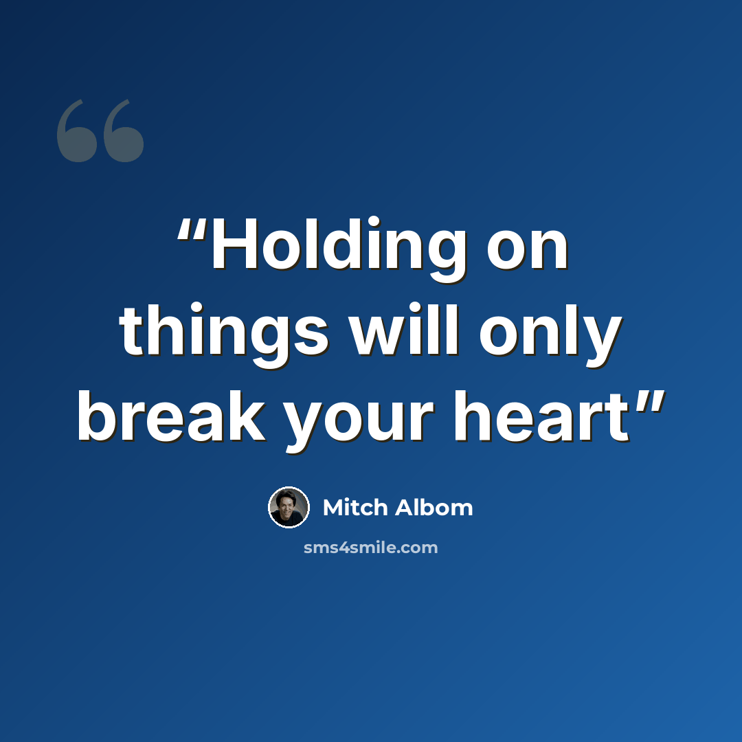 “Holding on things will only break your heart” quote by Mitch Albom