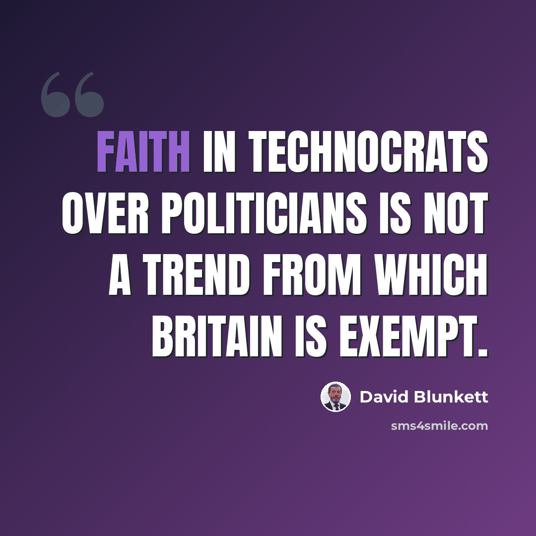 “Faith in technocrats over politicians is not a trend from which Britain is exempt.” quote by David Blunkett