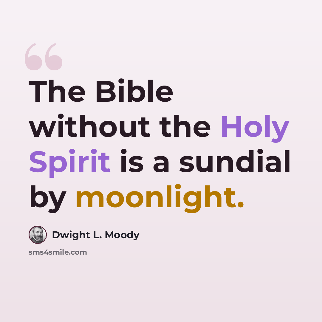 “The Bible without the Holy Spirit is a sundial by moonlight.” quote by Dwight L. Moody