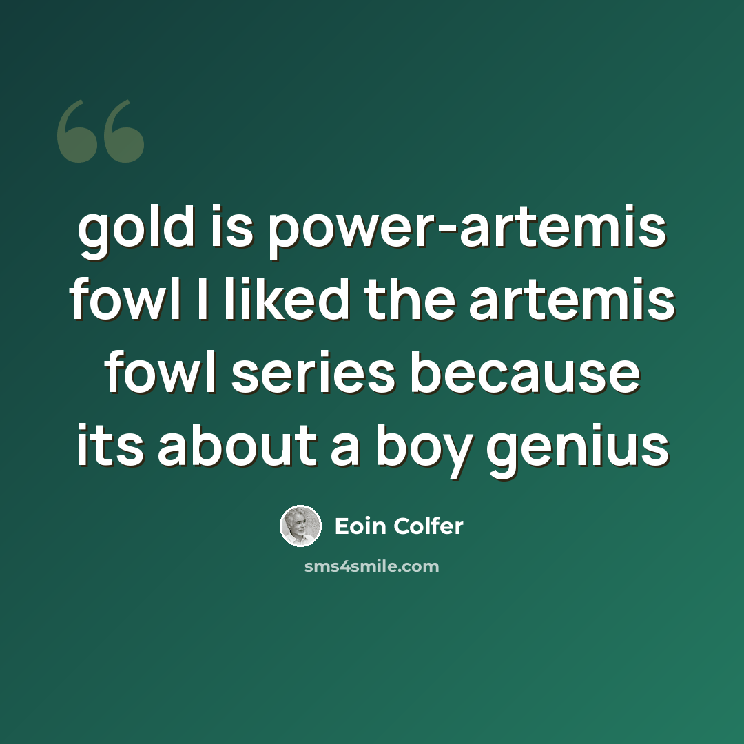 “gold is power-artemis fowl I liked the artemis fowl series because its about a boy genius” quote by Eoin Colfer