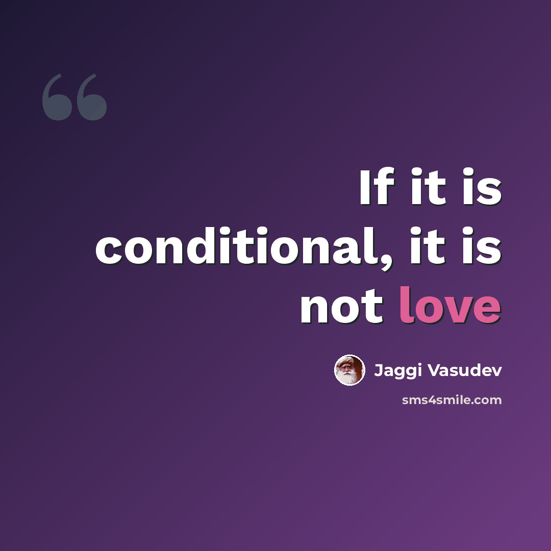 “If it is conditional, it is not love” quote by Jaggi Vasudev