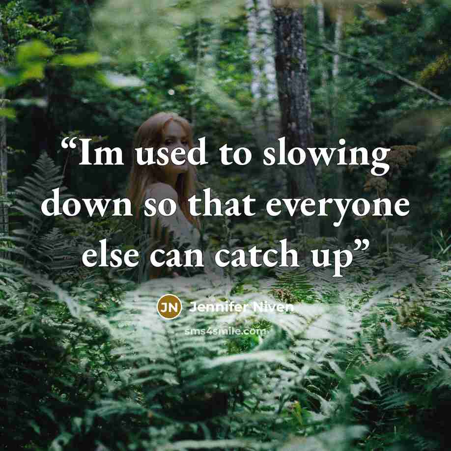 “Im used to slowing down so that everyone else can catch up” quote by jennifer niven