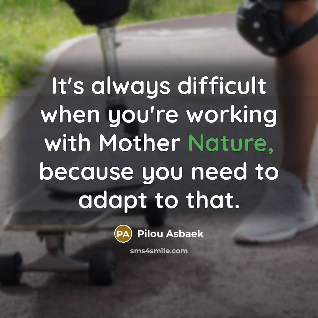 “It's always difficult when you're working with Mother Nature, because you need to adapt to that.” quote by Pilou Asbaek