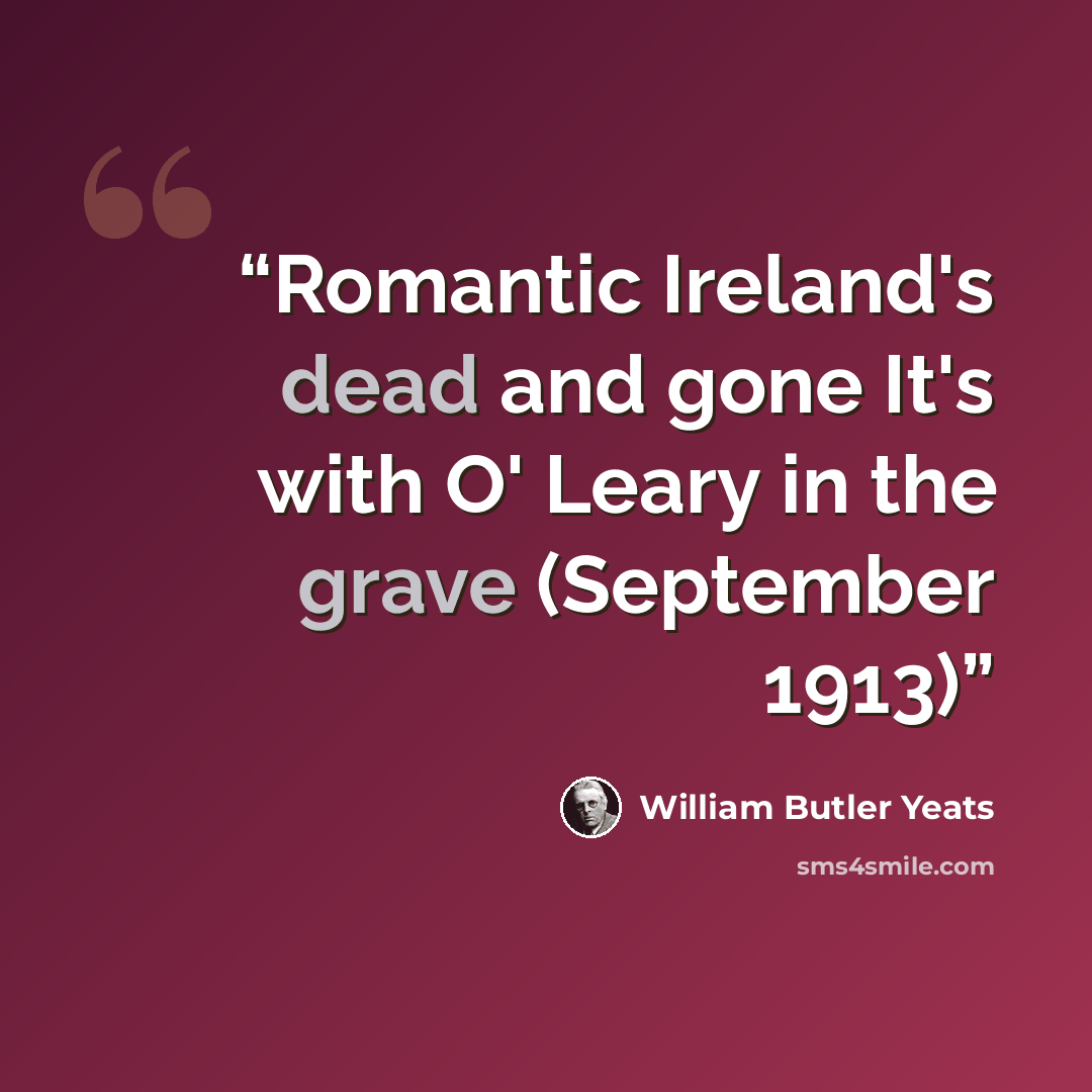 “Romantic Ireland's dead and gone It's with O' Leary in the grave (September 1913)” quote by William Butler Yeats