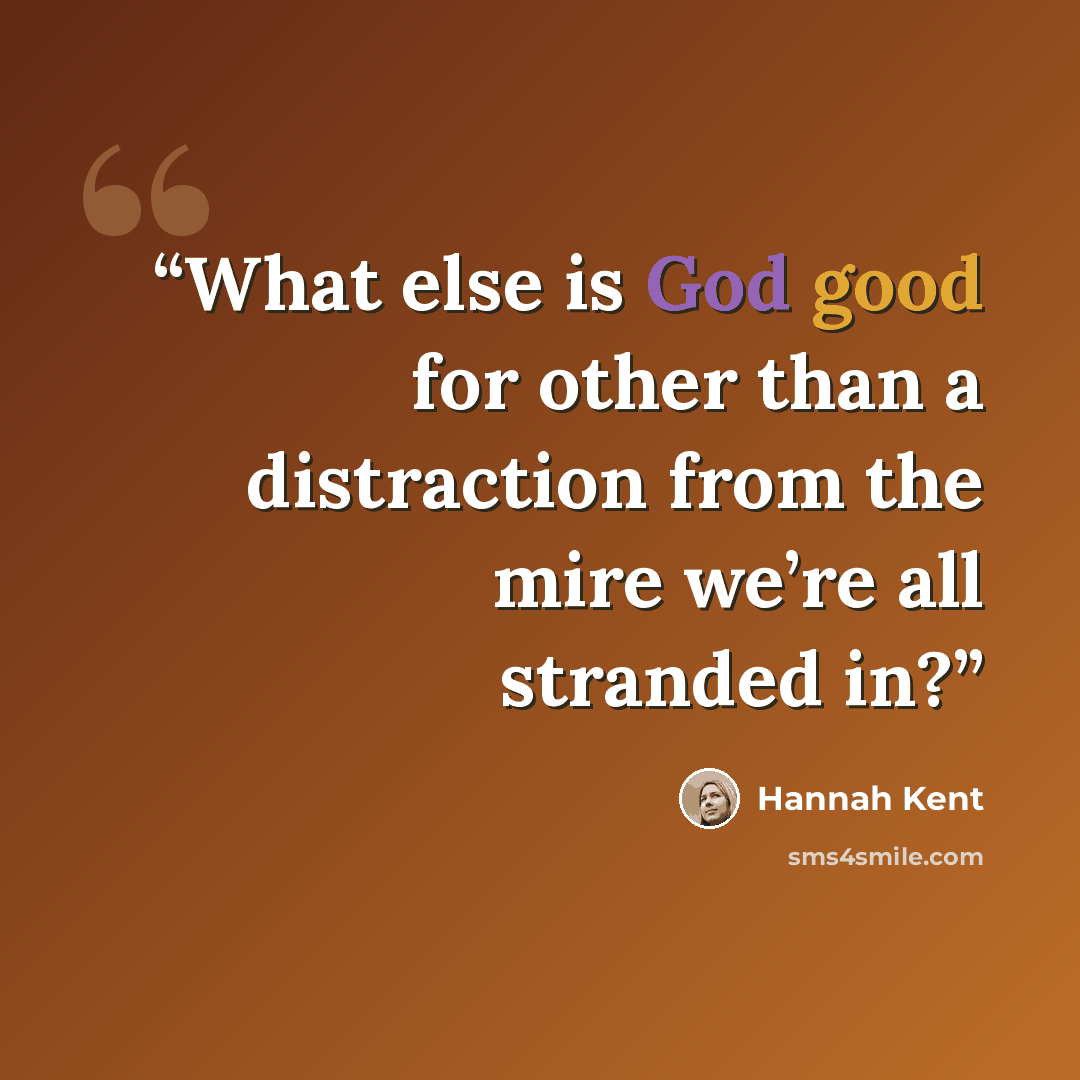 “What else is God good for other than a distraction from the mire we’re all stranded in?” quote by Hannah Kent