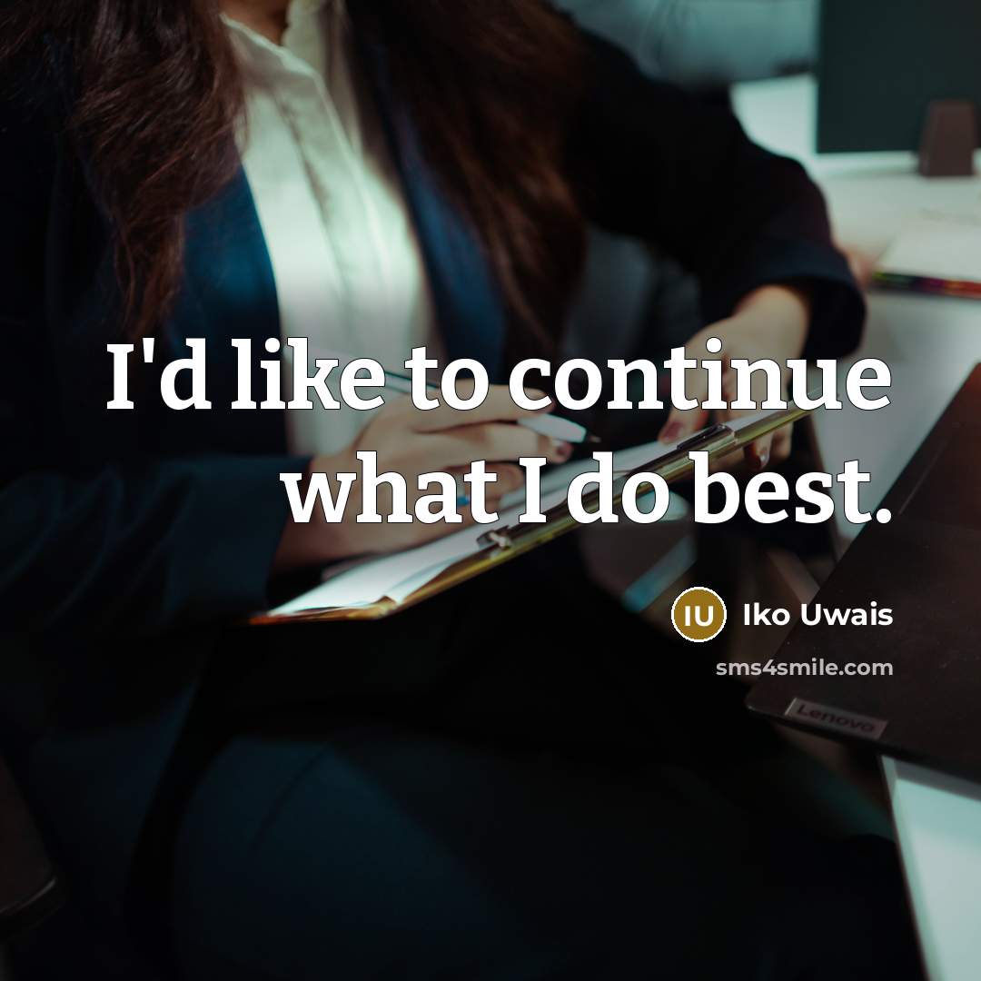 “I'd like to continue what I do best.” quote by Iko Uwais