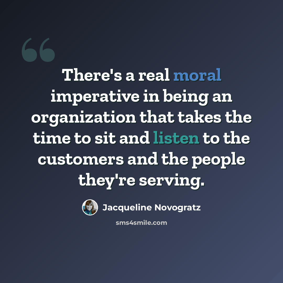 “There's a real moral imperative in being an organization that takes the time to sit and listen to the customers and the people they're serving.” quote by Jacqueline Novogratz