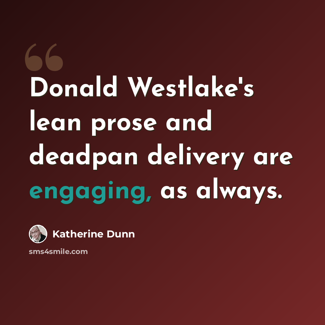 “Donald Westlake's lean prose and deadpan delivery are engaging, as always.” quote by Katherine Dunn
