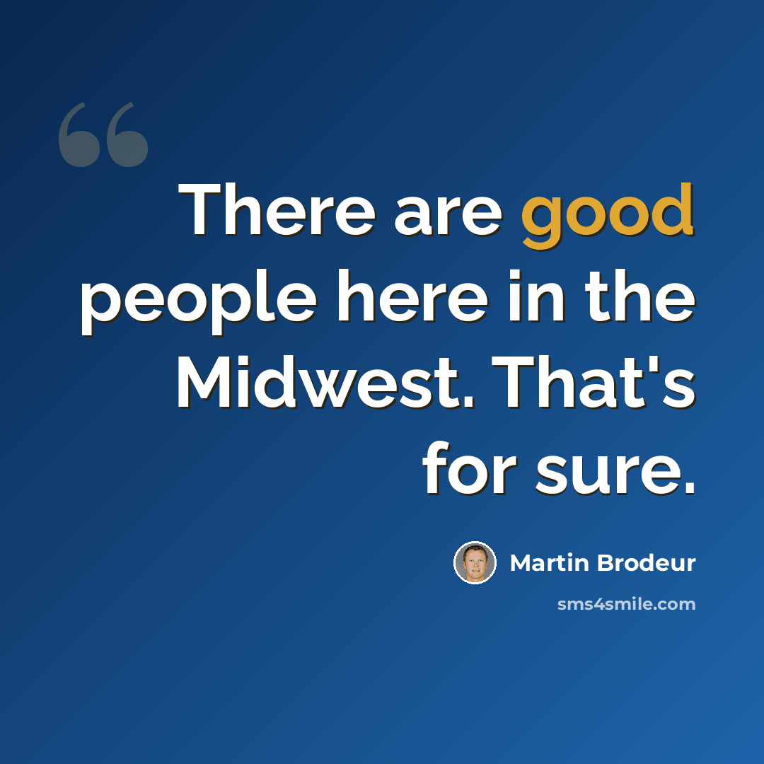 “There are good people here in the Midwest. That's for sure.” quote by Martin Brodeur