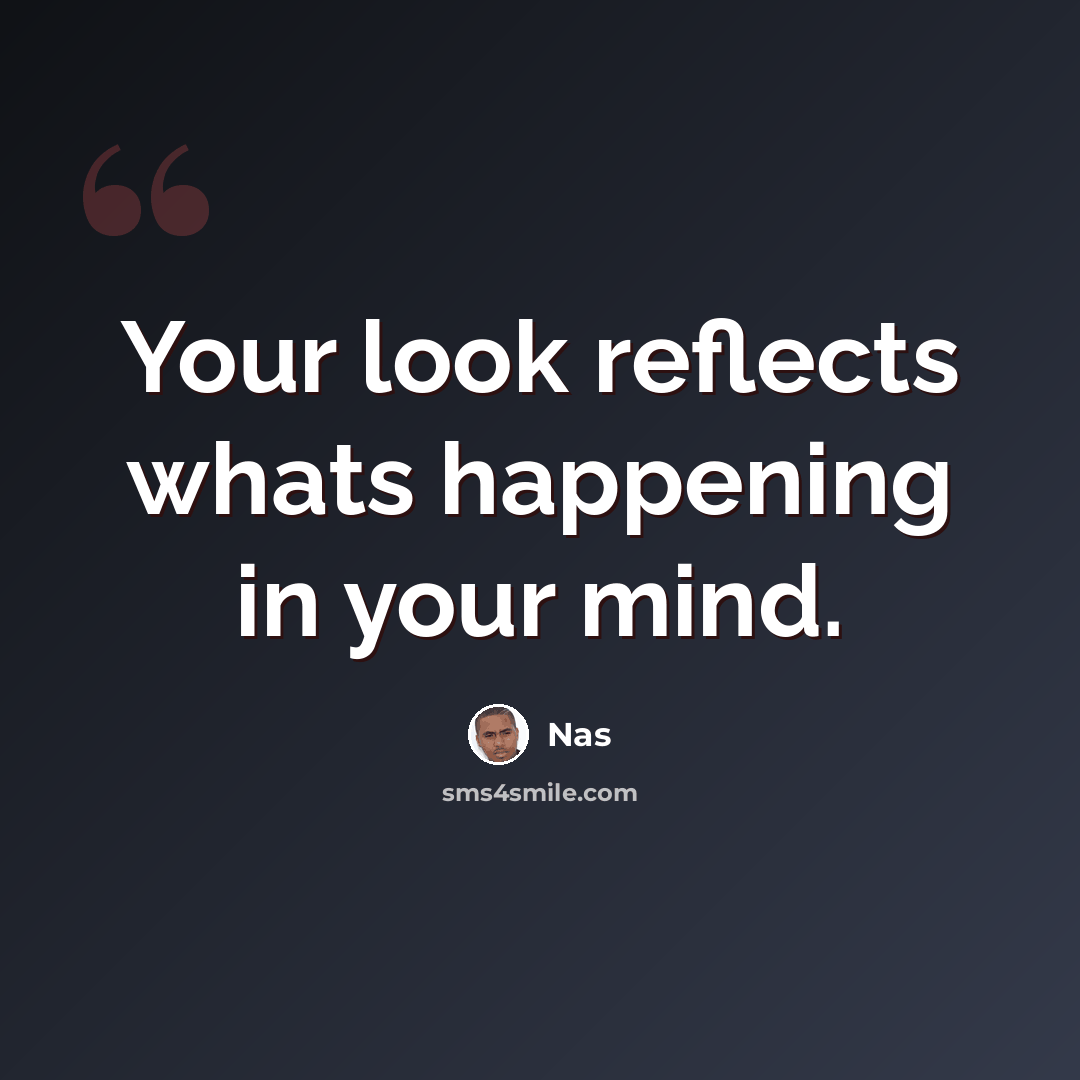 “Your look reflects whats happening in your mind.” quote by Nas