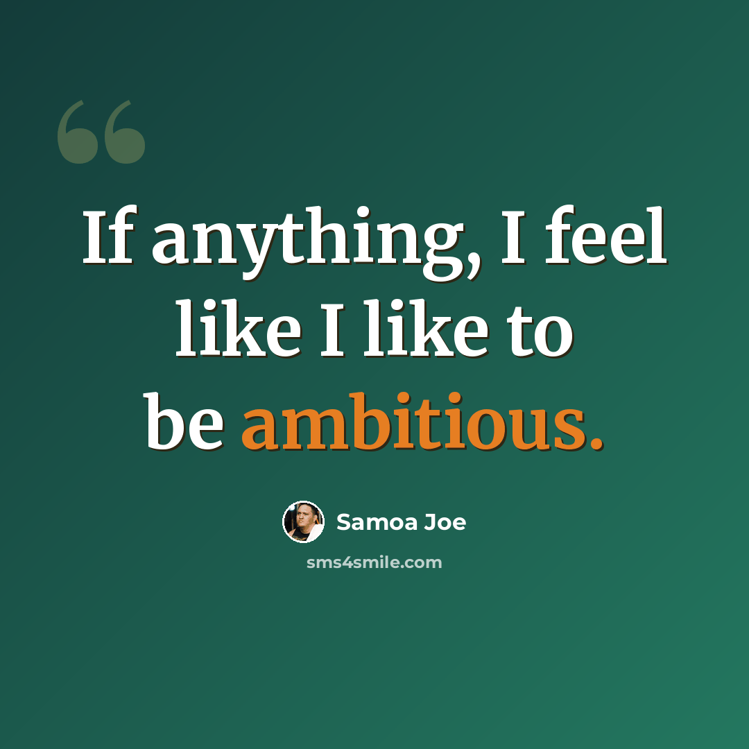 “If anything, I feel like I like to be ambitious.” quote by Samoa Joe