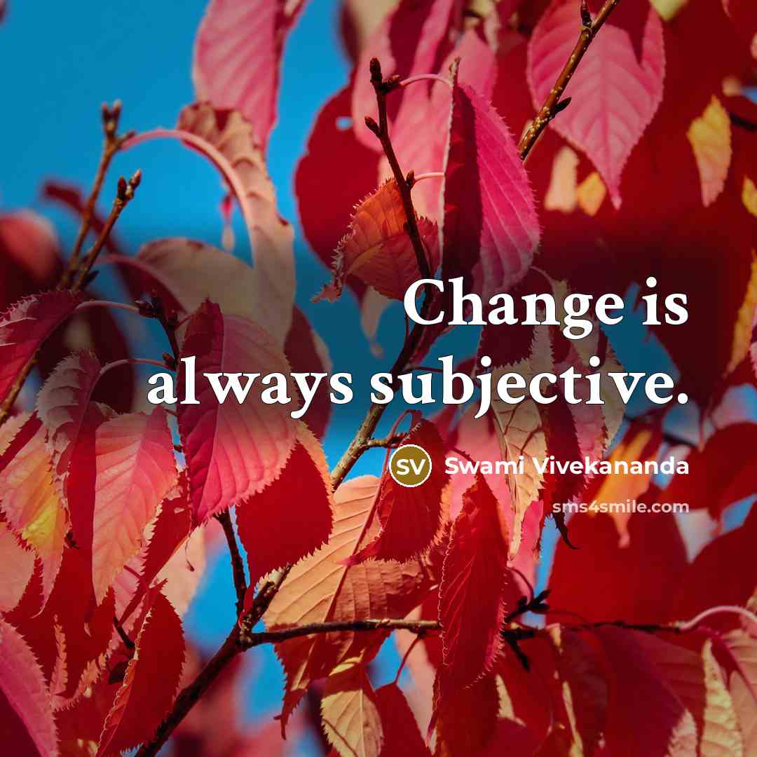 “Change is always subjective.” quote by Swami Vivekananda