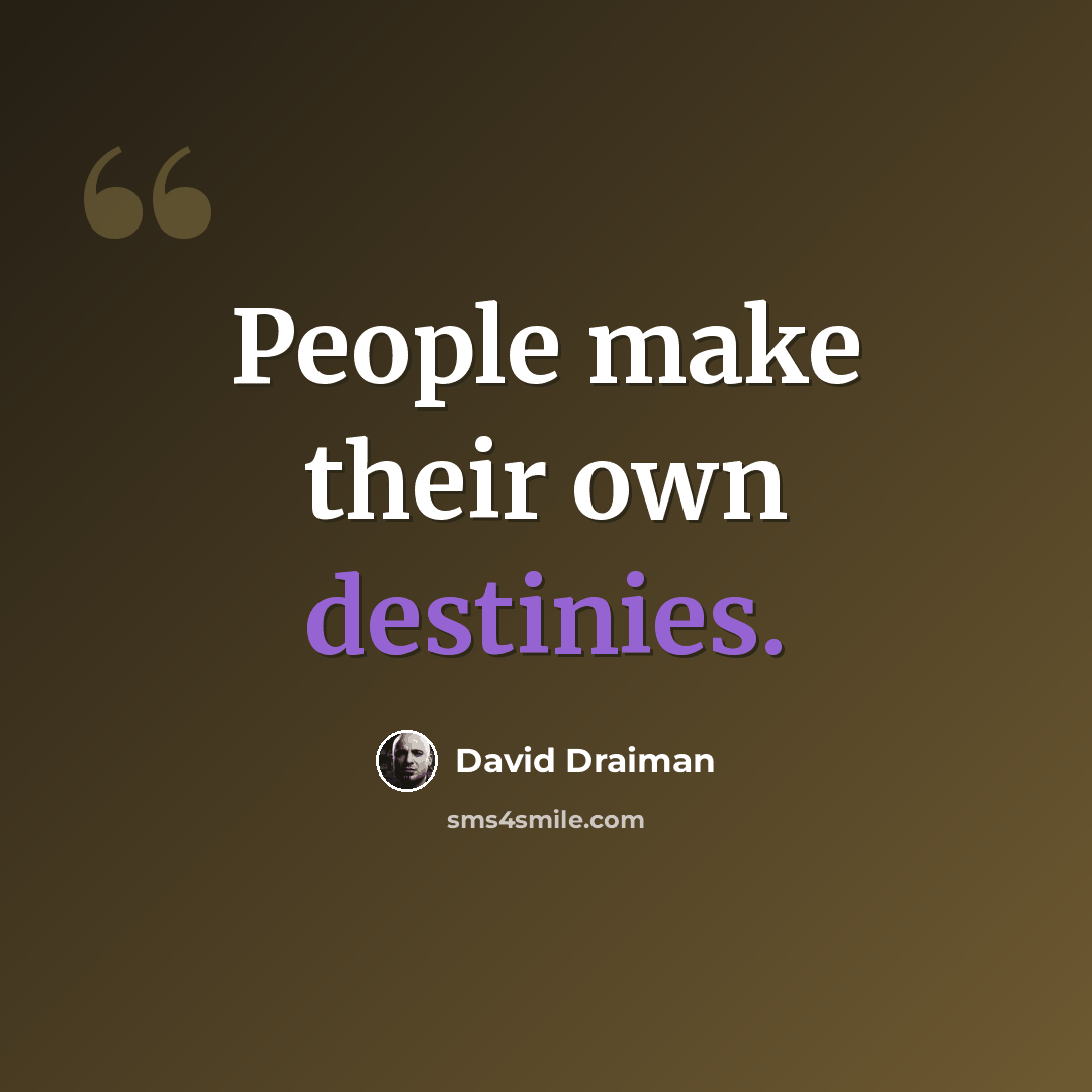 “People make their own destinies.” quote by David Draiman