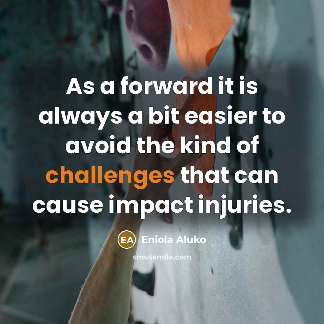 “As a forward it is always a bit easier to avoid the kind of challenges that can cause impact injuries.” quote by Eniola Aluko