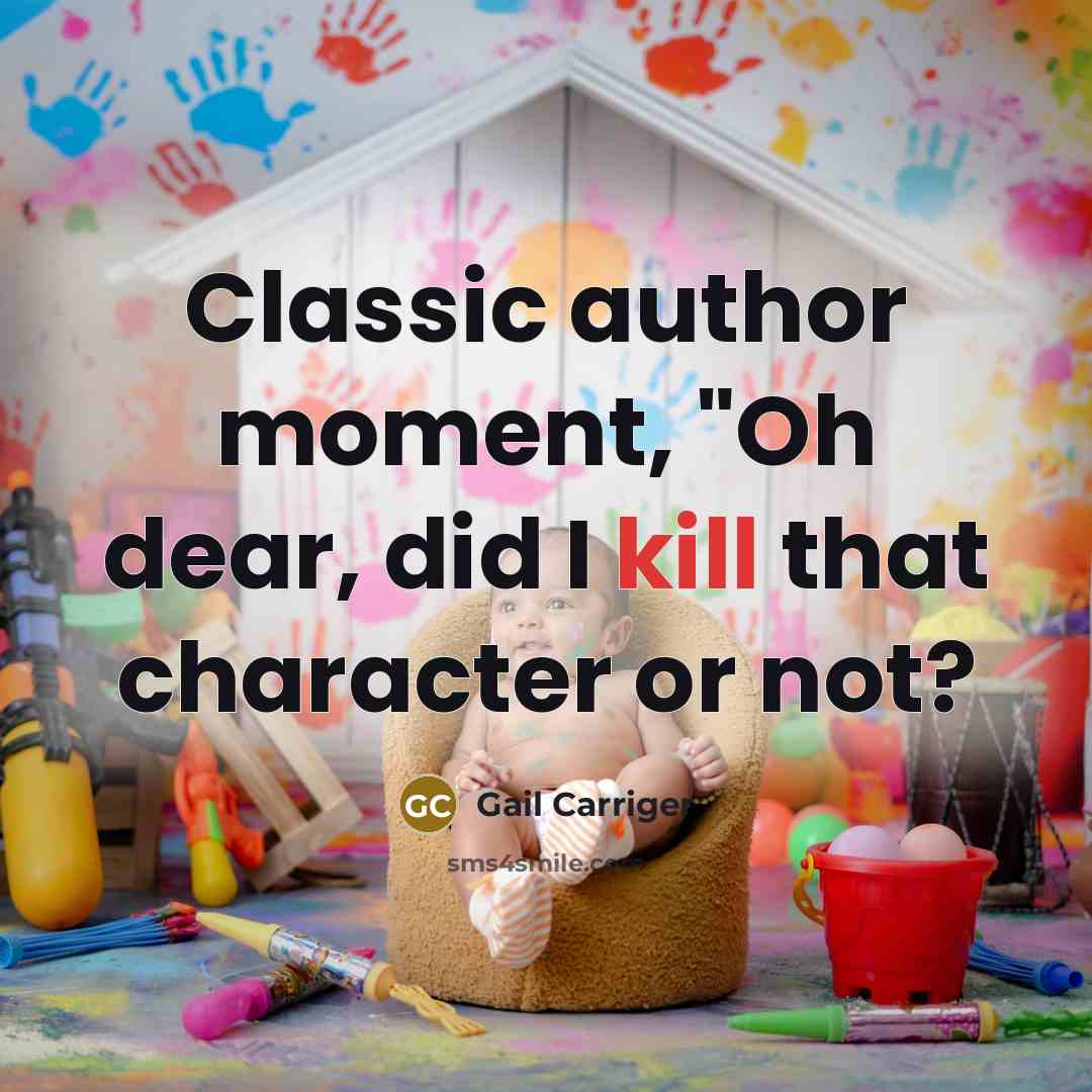 “Classic author moment, "Oh dear, did I kill that character or not?” quote by Gail Carriger