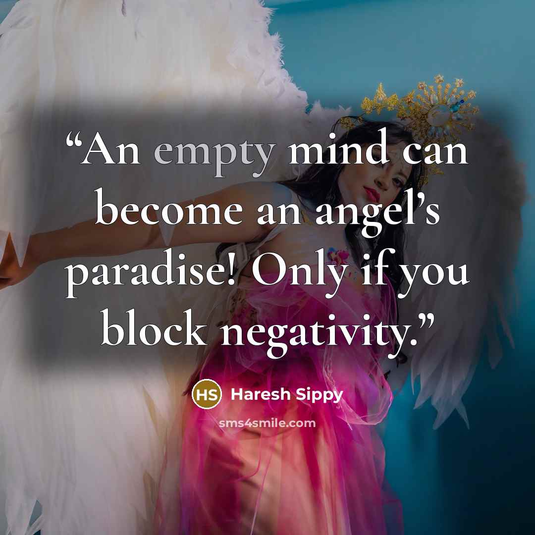 “An empty mind can become an angel’s paradise! Only if you block negativity.” quote by Haresh Sippy