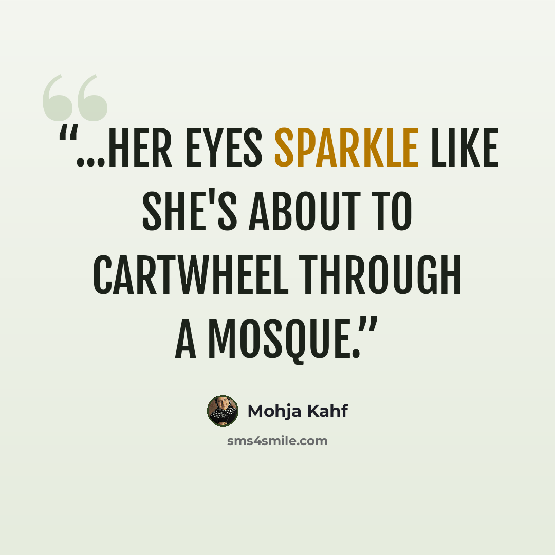 “...Her eyes sparkle like she's about to cartwheel through a mosque.” quote by Mohja Kahf