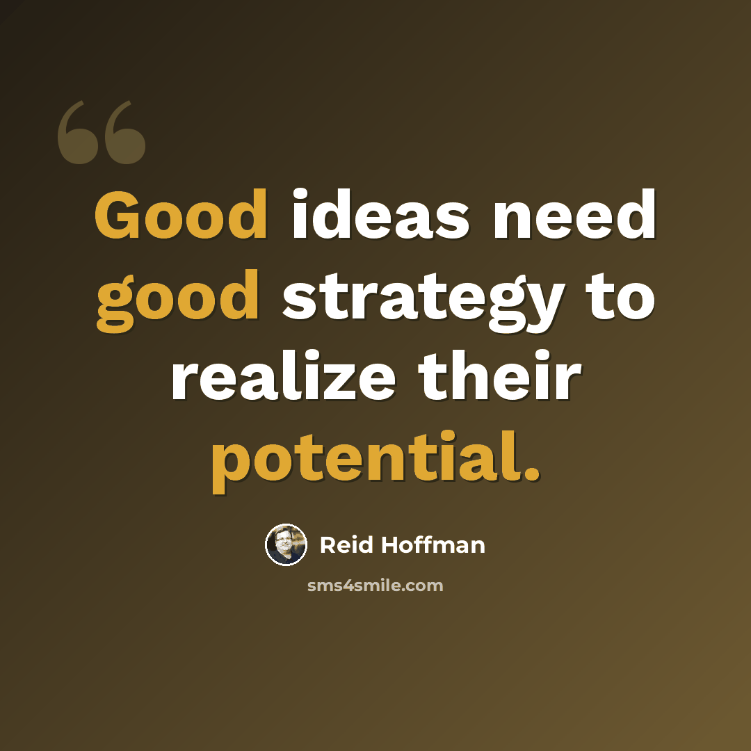 “Good ideas need good strategy to realize their potential.” quote by Reid Hoffman