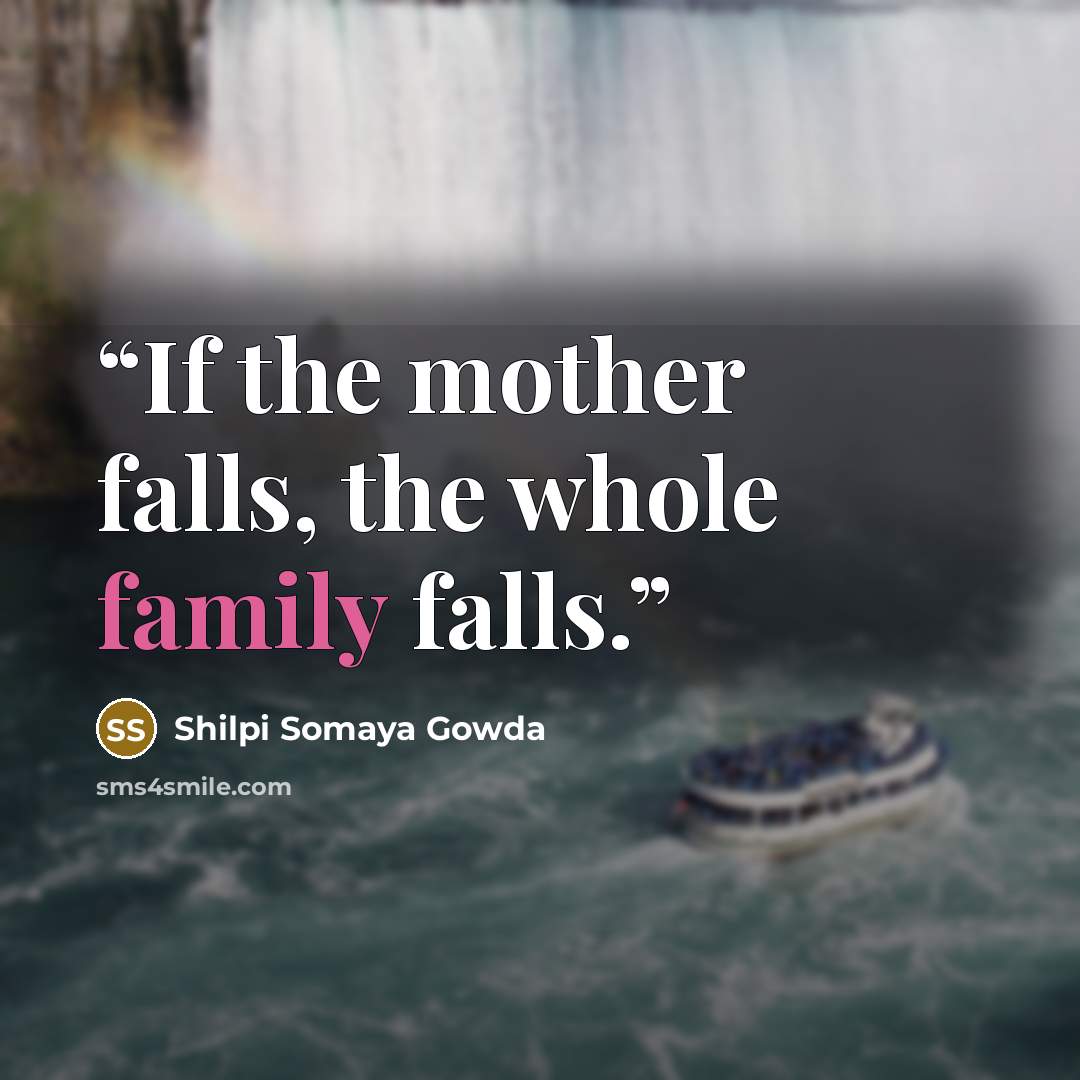 “If the mother falls, the whole family falls.” quote by Shilpi Somaya Gowda