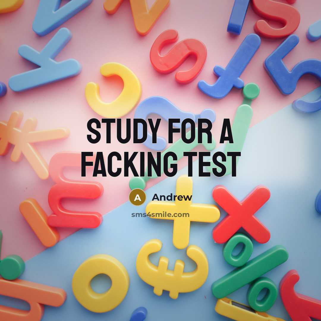 “Study for a facking test” quote by Andrew