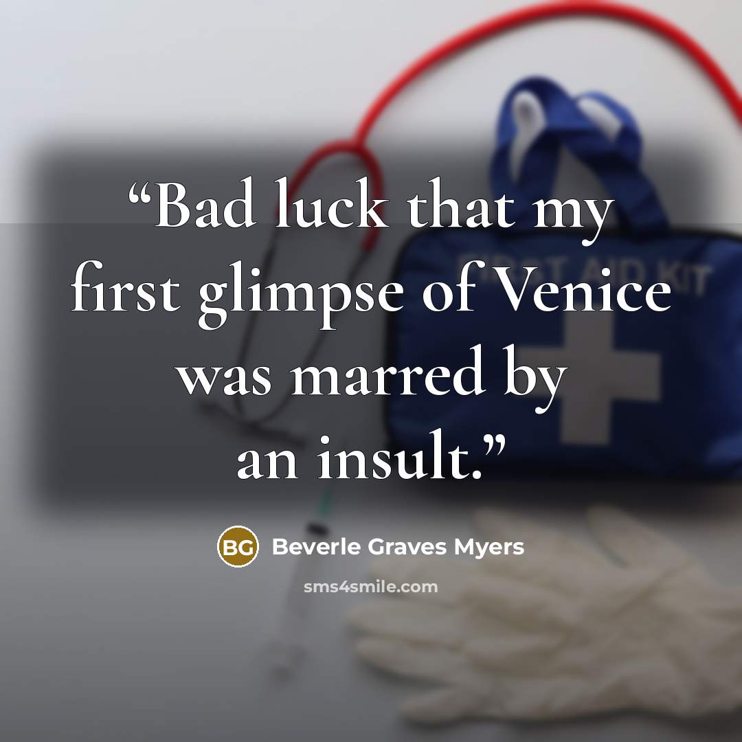 “Bad luck that my first glimpse of Venice was marred by an insult.” quote by Beverle Graves Myers