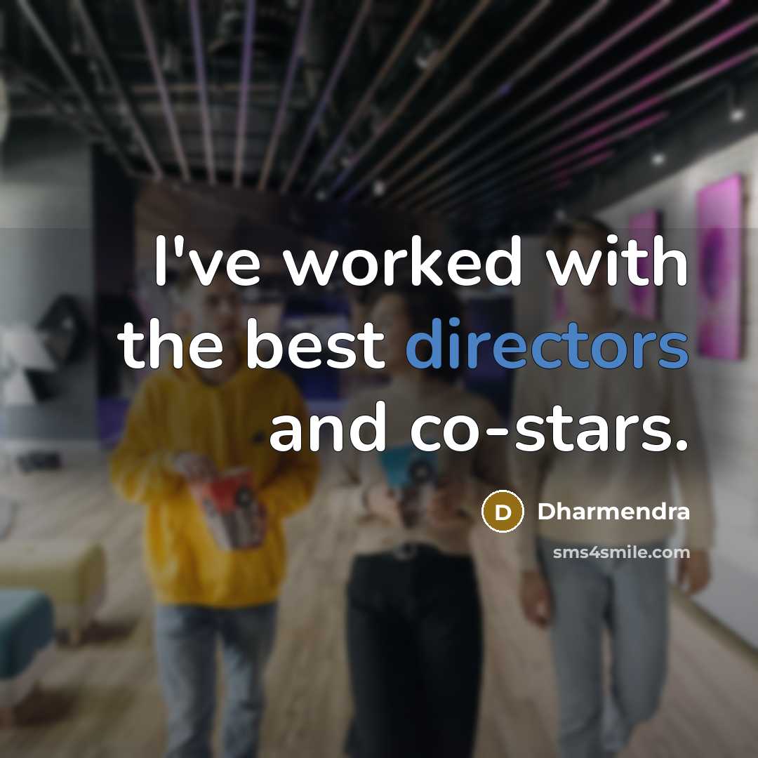 “I've worked with the best directors and co-stars.” quote by Dharmendra