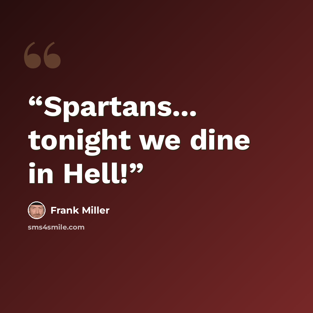“Spartans... tonight we dine in Hell!” quote by Frank Miller