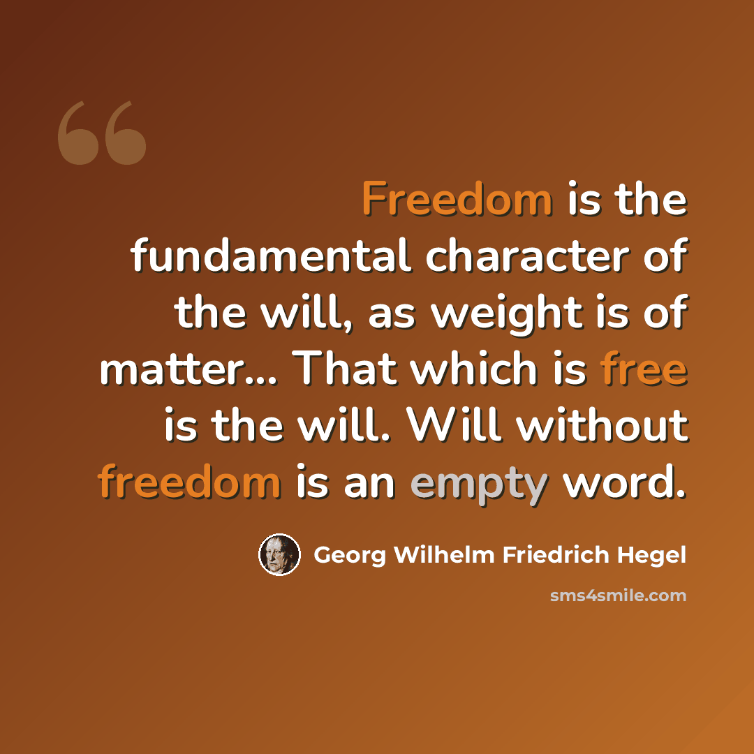 “Freedom is the fundamental character of the will, as weight is of matter... That which is free is the will. Will without freedom is an empty word.” quote by Georg Wilhelm Friedrich Hegel
