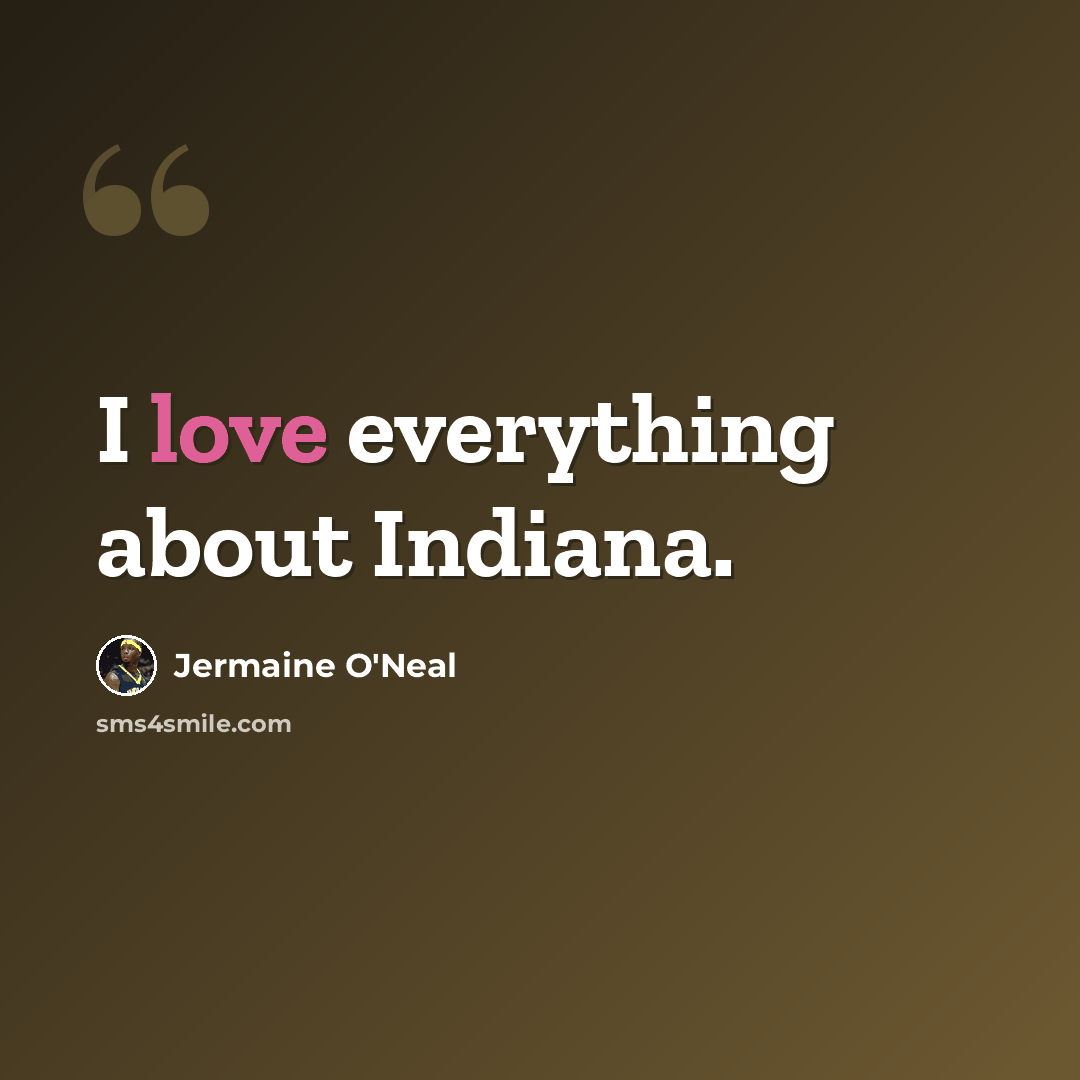 “I love everything about Indiana.” quote by Jermaine O'Neal