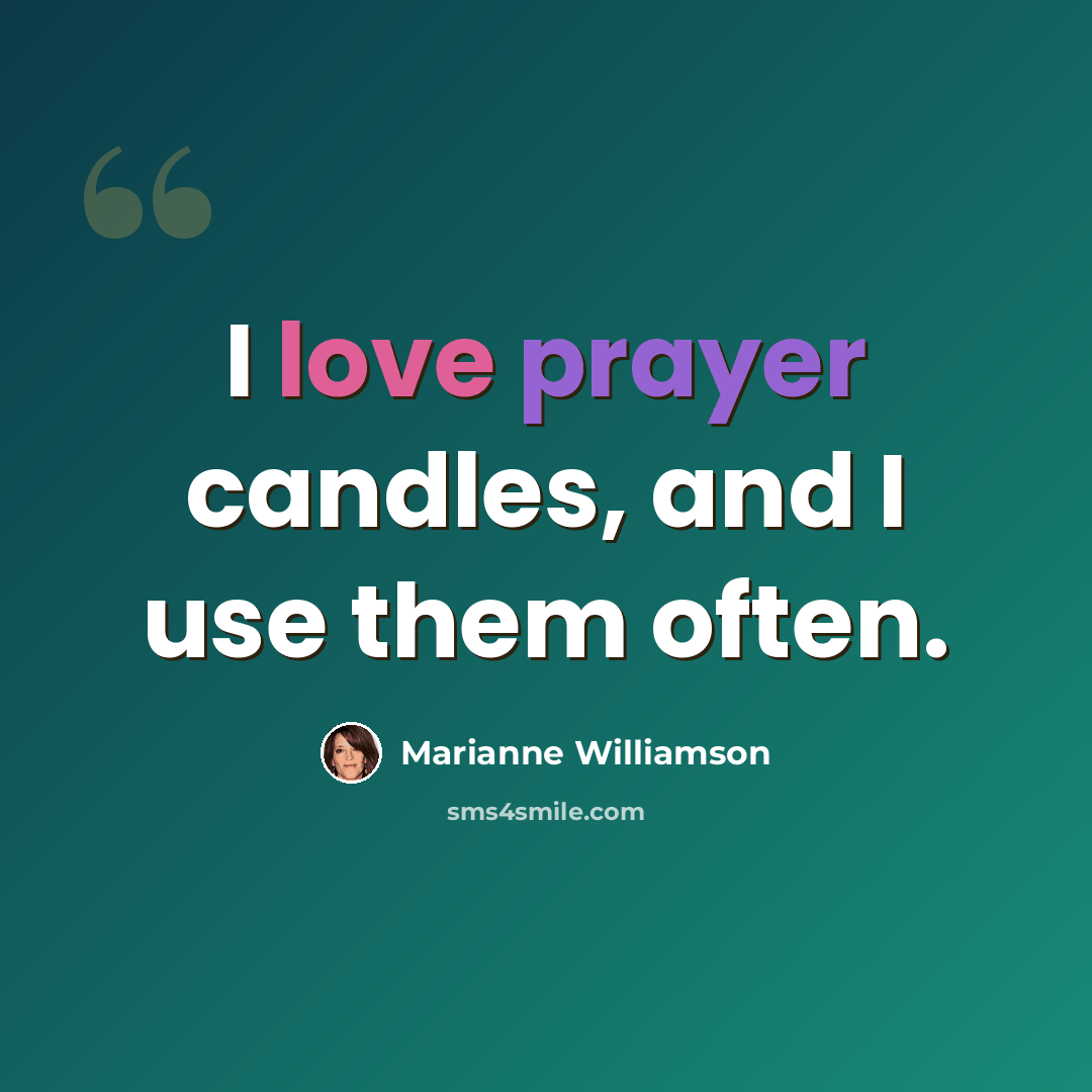 “I love prayer candles, and I use them often.” quote by Marianne Williamson