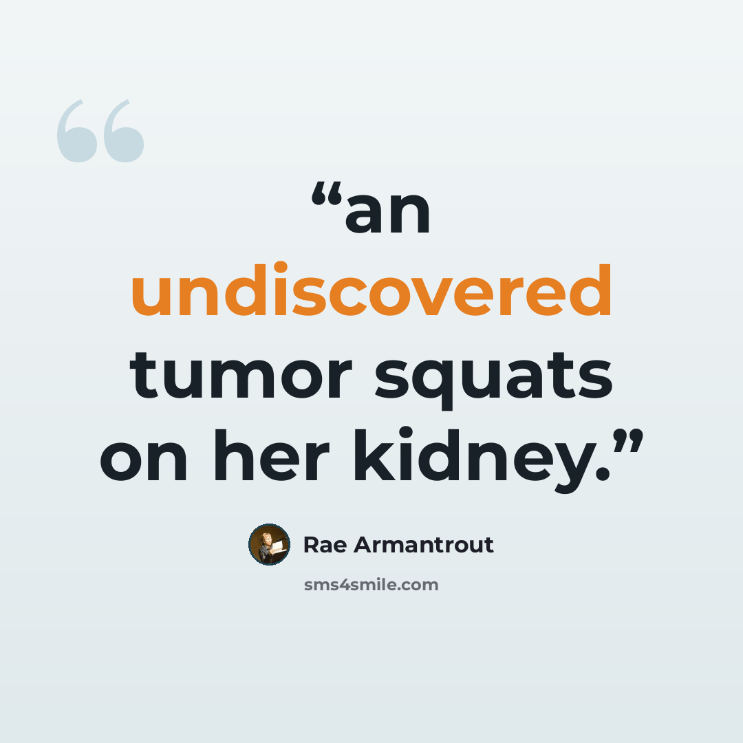 “an undiscovered tumor squats on her kidney.” quote by Rae Armantrout