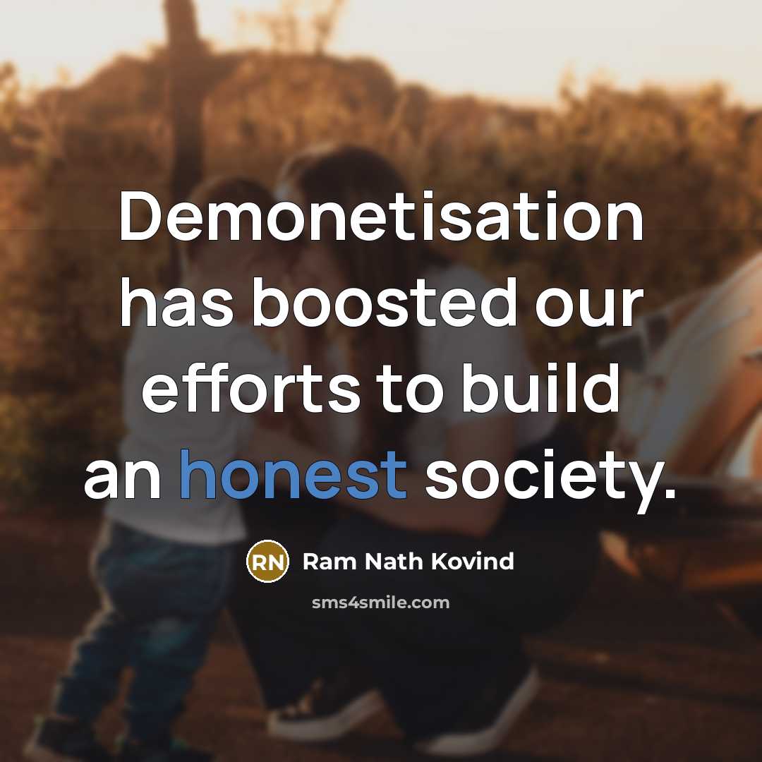 “Demonetisation has boosted our efforts to build an honest society.” quote by Ram Nath Kovind