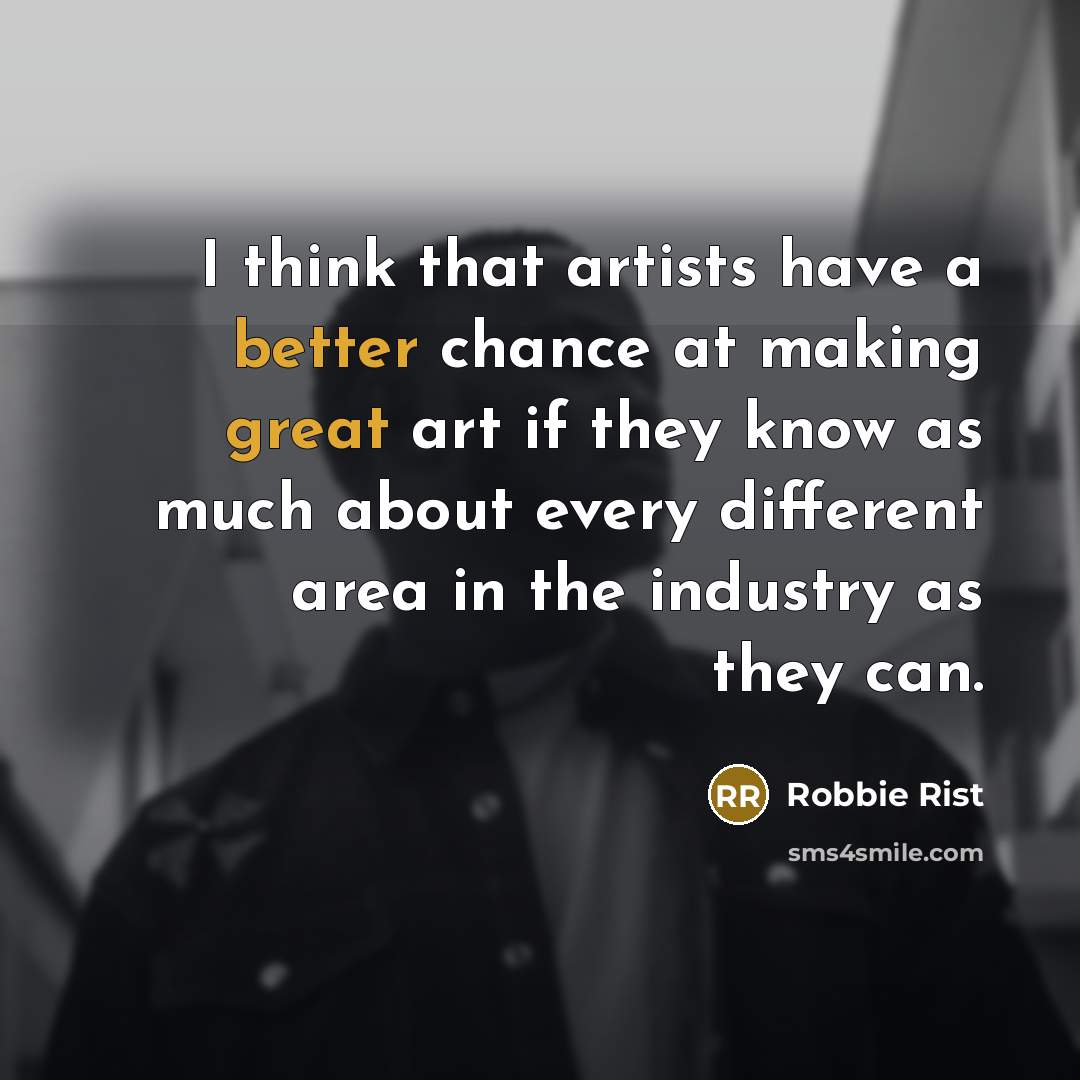 “I think that artists have a better chance at making great art if they know as much about every different area in the industry as they can.” quote by Robbie Rist