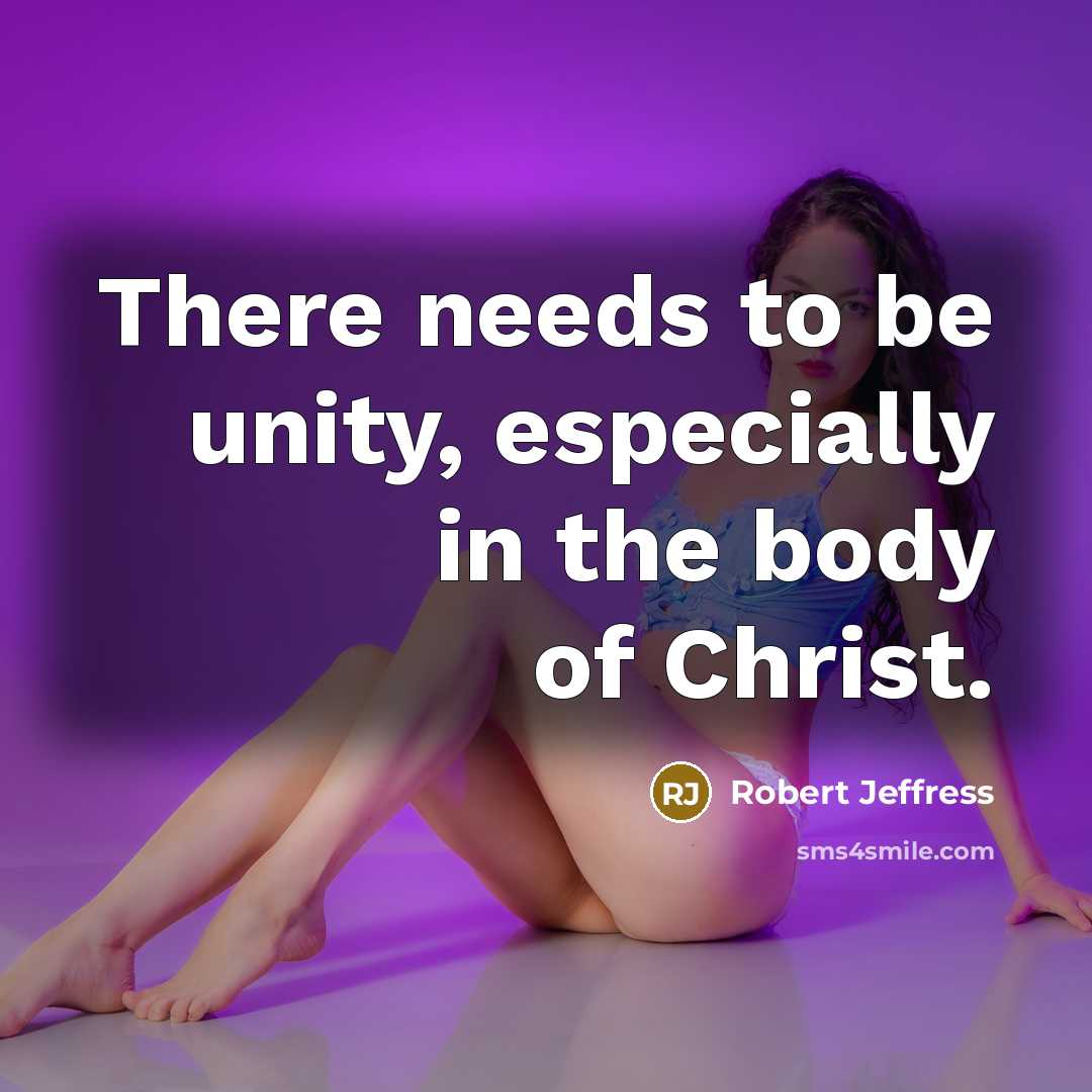 “There needs to be unity, especially in the body of Christ.” quote by Robert Jeffress