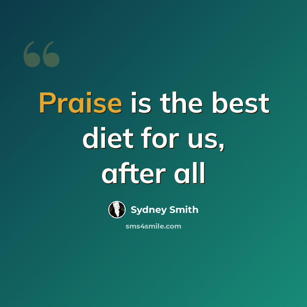 “Praise is the best diet for us, after all” quote by Sydney Smith