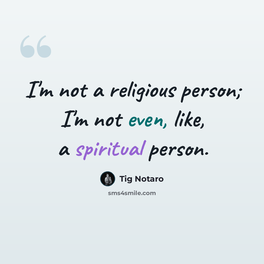 “I'm not a religious person; I'm not even, like, a spiritual person.” quote by Tig Notaro