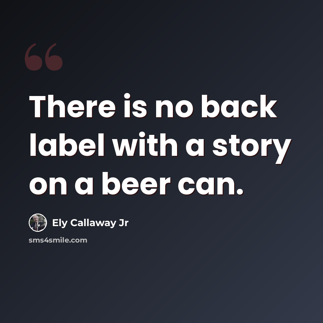 “There is no back label with a story on a beer can.” quote by Ely Callaway Jr