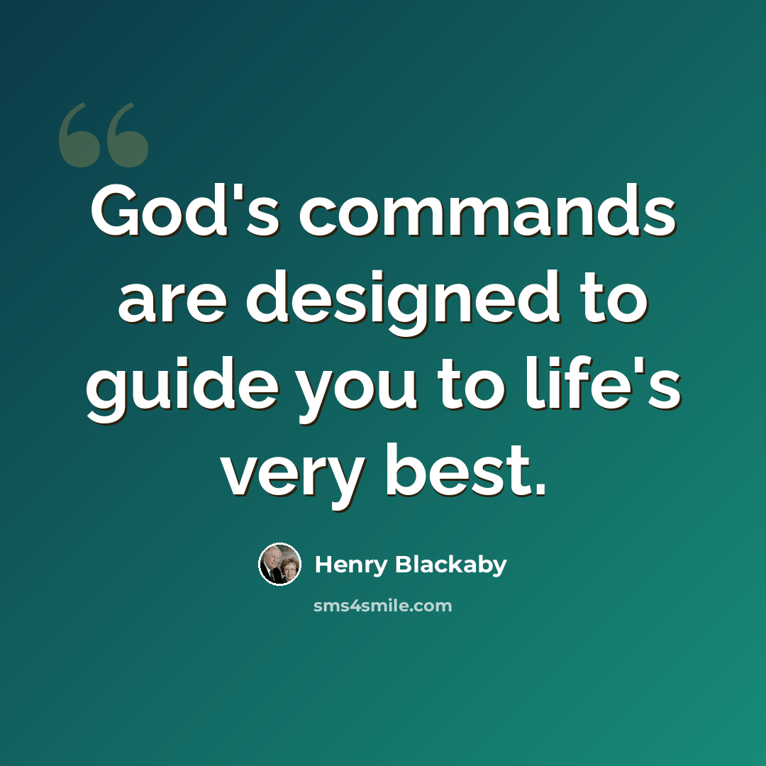 “God's commands are designed to guide you to life's very best.” quote by Henry Blackaby