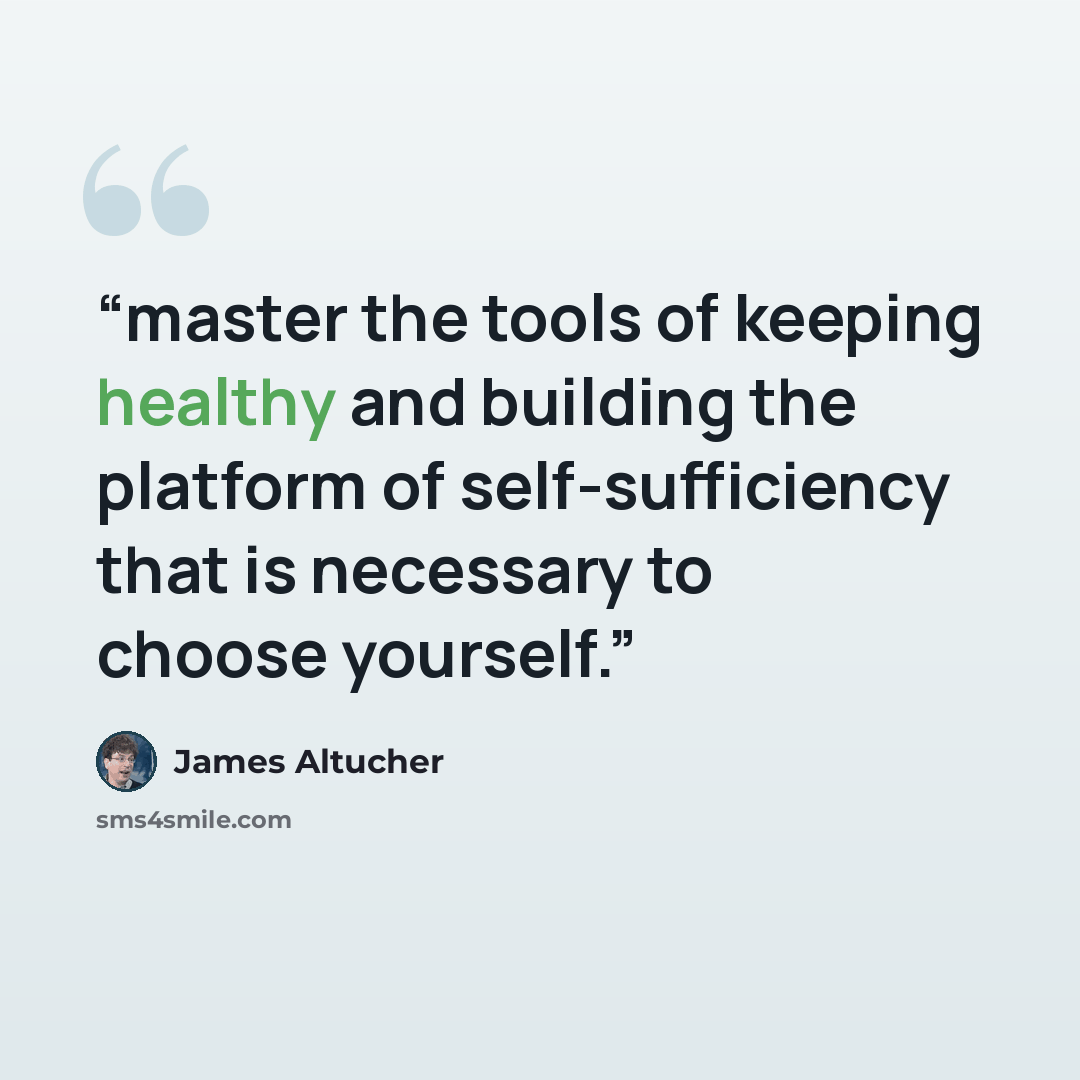 “master the tools of keeping healthy and building the platform of self-sufficiency that is necessary to choose yourself.” quote by James Altucher