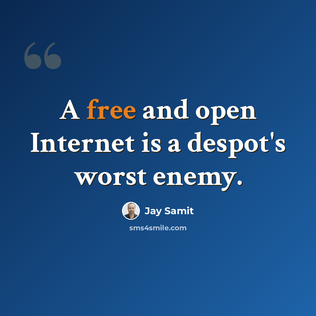 “A free and open Internet is a despot's worst enemy.” quote by Jay Samit