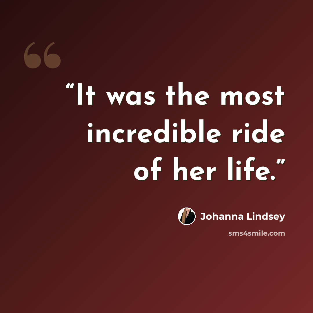 “It was the most incredible ride of her life.” quote by Johanna Lindsey