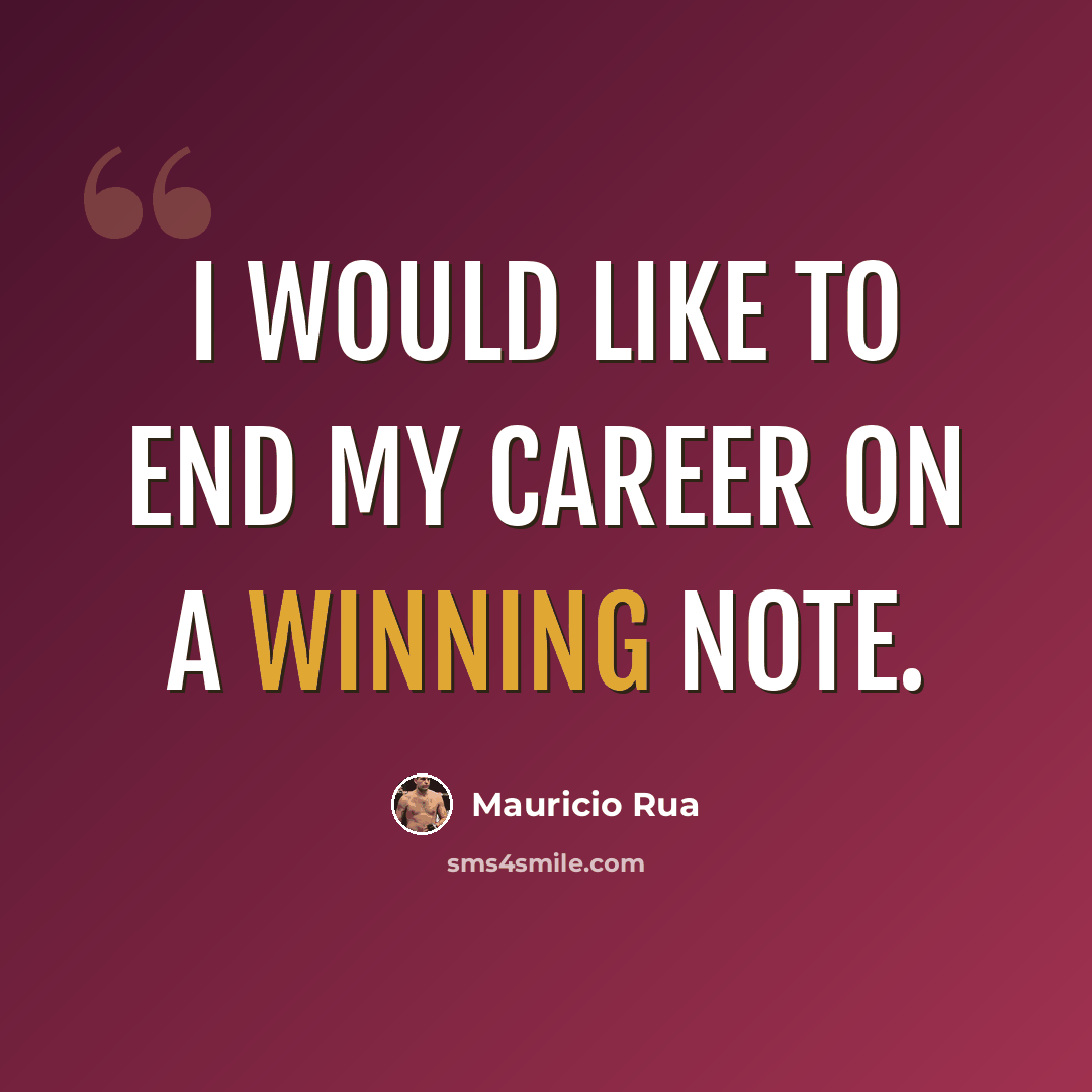 “I would like to end my career on a winning note.” quote by Mauricio Rua